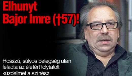 Elhunyt Bajor Imre (†57)!